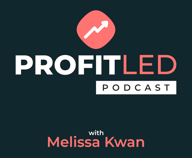 ProfitLed Podcast with Melissa Kwan
